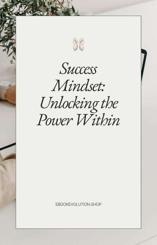 Success Mindset; Unlock The Power Within